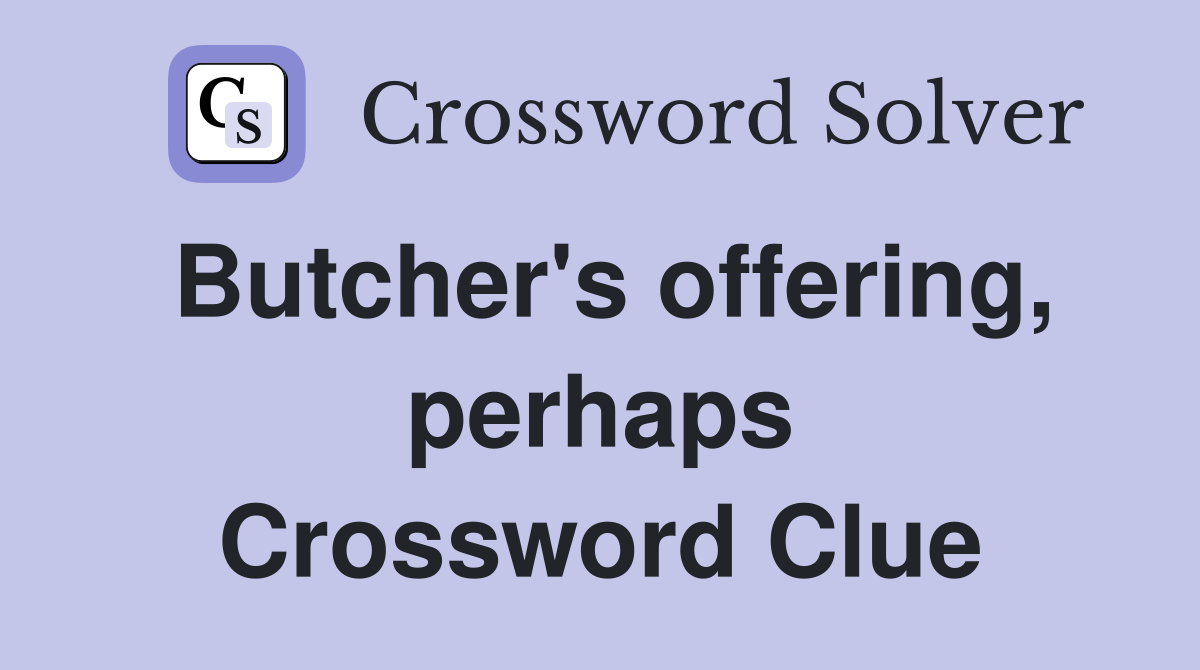 Butcher's offering, perhaps Crossword Clue