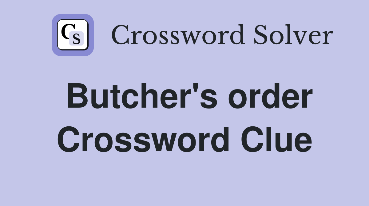 Butcher's order Crossword Clue