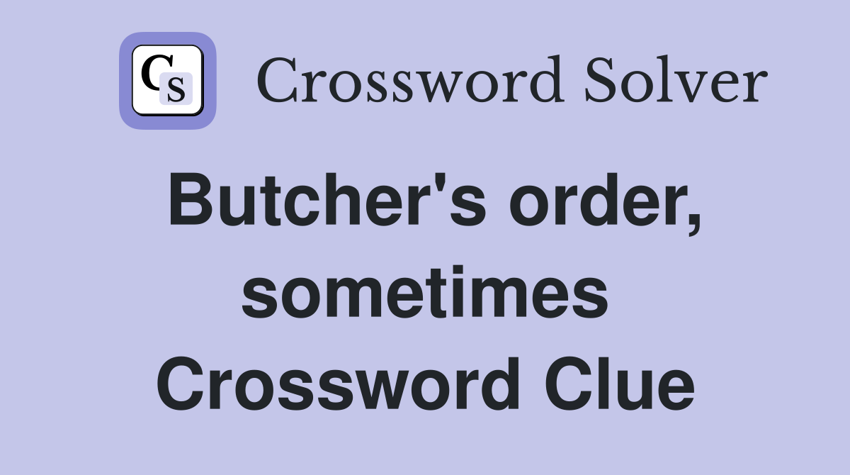 Butcher's order, sometimes Crossword Clue