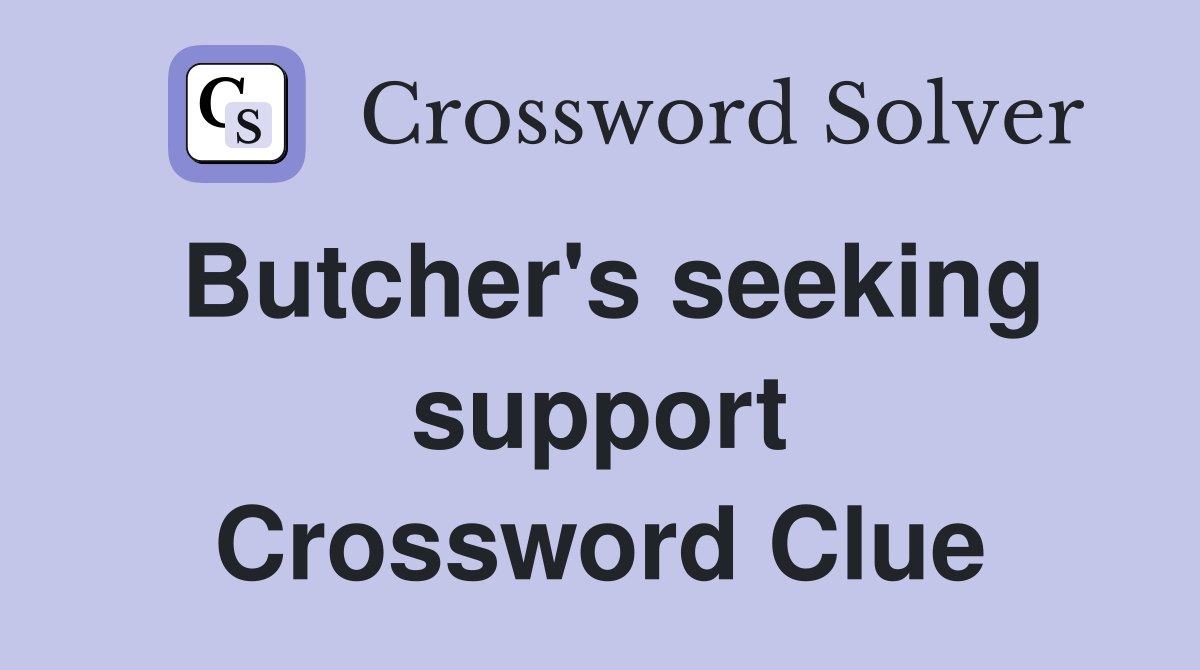 Butcher's seeking support Crossword Clue