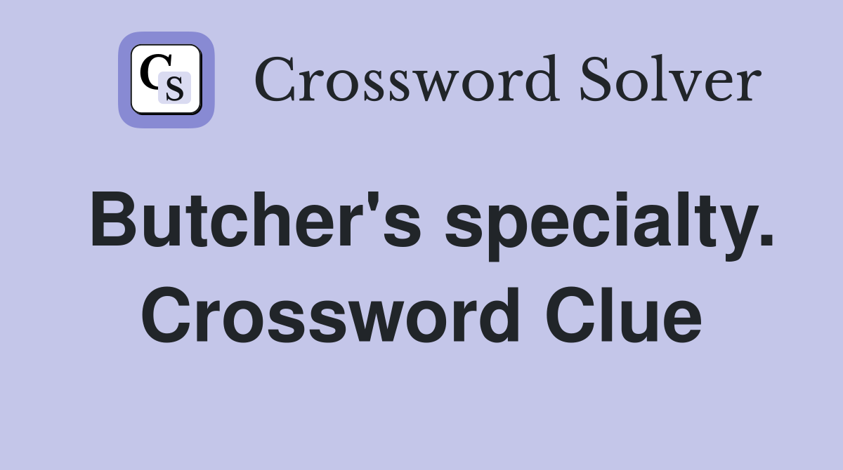 Butcher's specialty. Crossword Clue