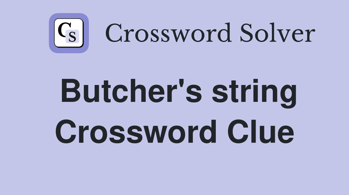Butcher's string Crossword Clue