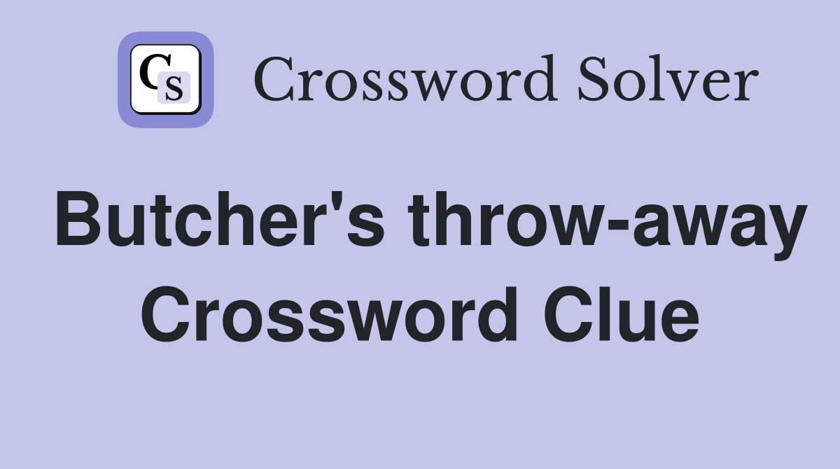 Butcher's throw-away Crossword Clue