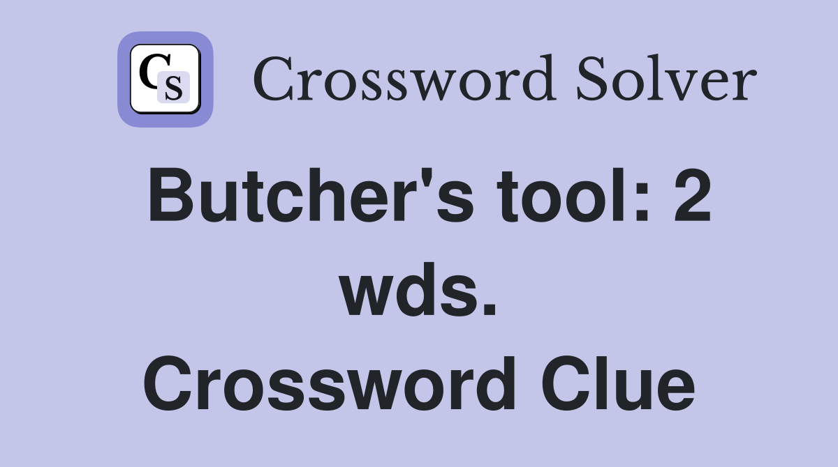 Butcher's tool: 2 wds. Crossword Clue