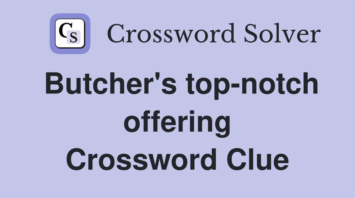 Butcher's top-notch offering Crossword Clue