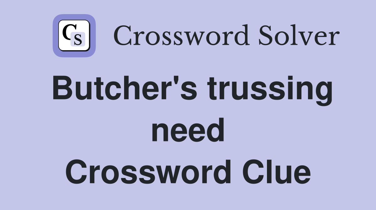 Butcher's trussing need Crossword Clue