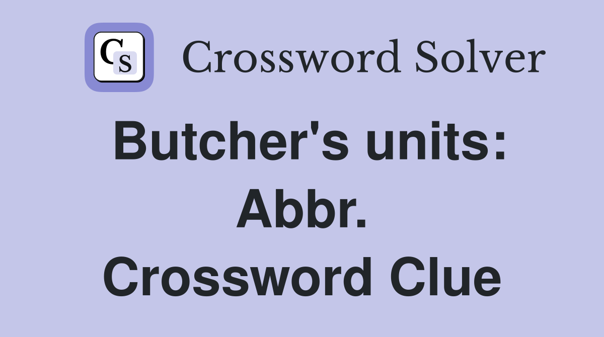 Butcher's units: Abbr. Crossword Clue