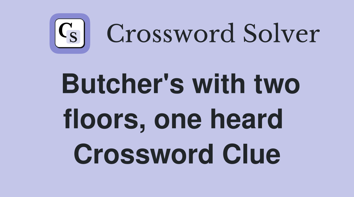 Butcher's with two floors, one heard  Crossword Clue