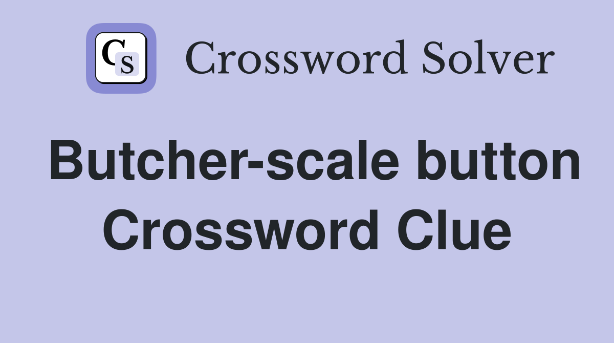 Butcher-scale button Crossword Clue