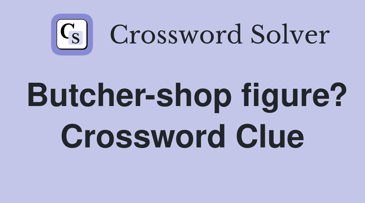 Butcher-shop figure? Crossword Clue