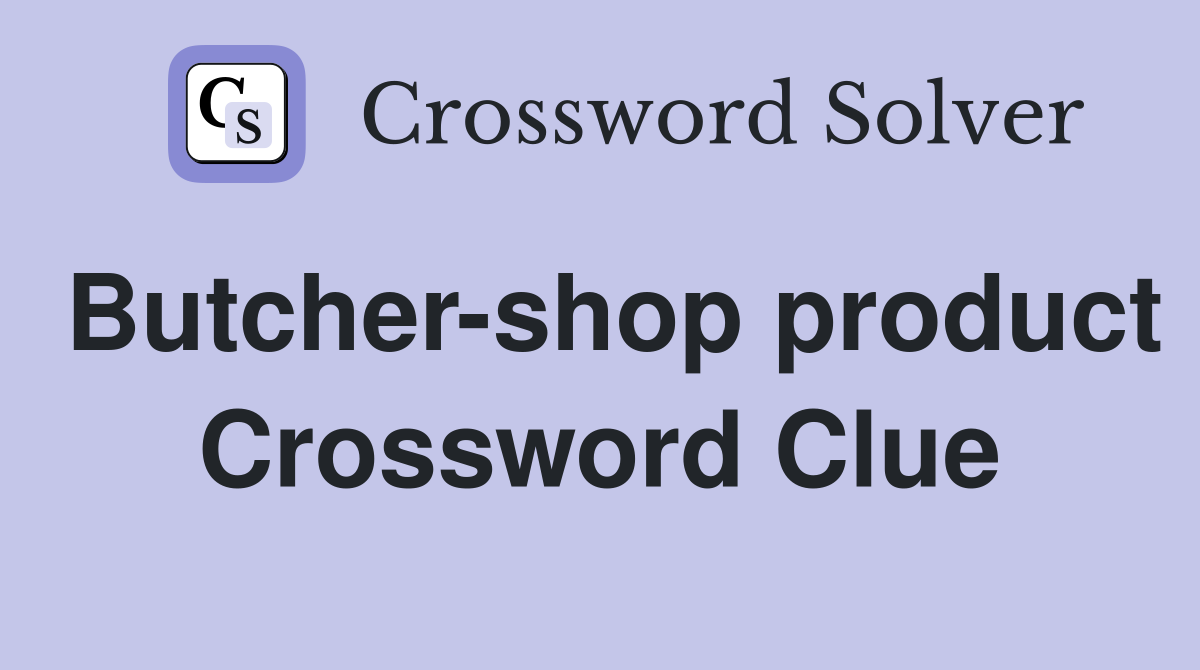 Butcher-shop product Crossword Clue