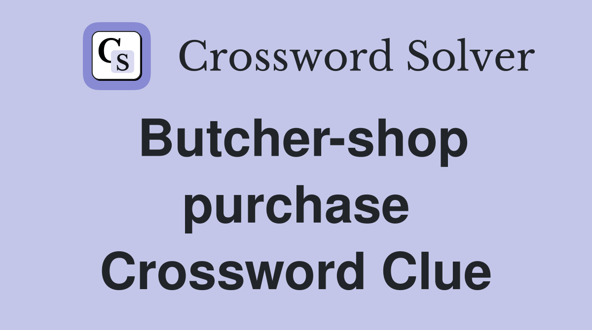 Butcher-shop purchase Crossword Clue