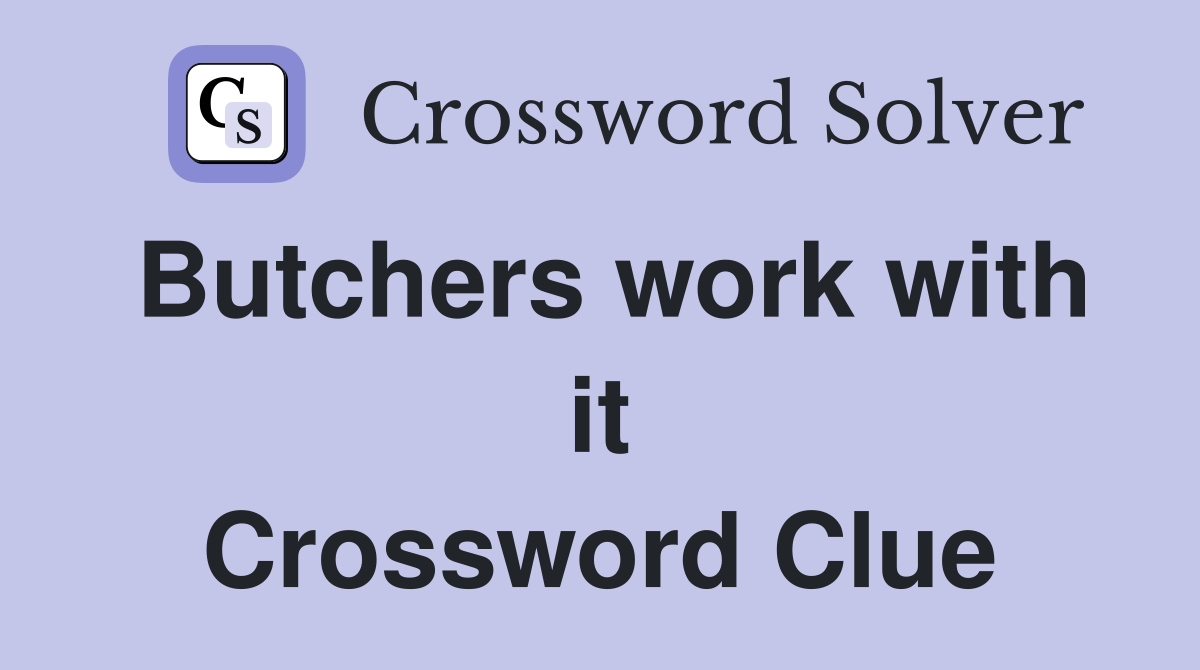Butchers work with it Crossword Clue