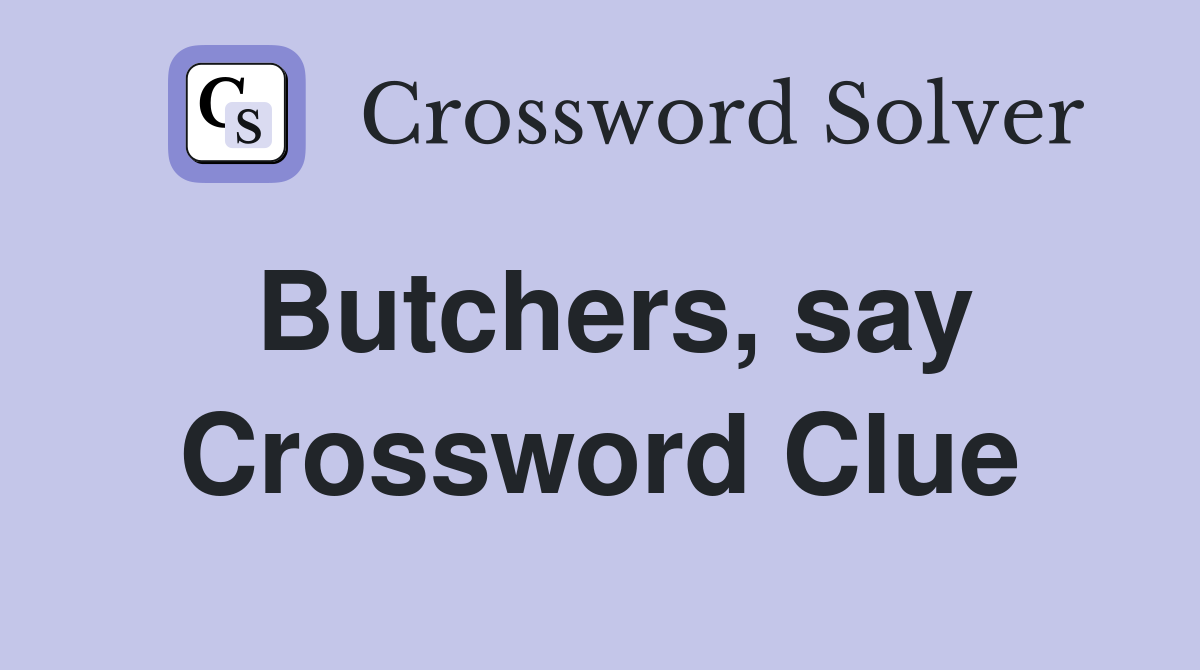 Butchers, say Crossword Clue