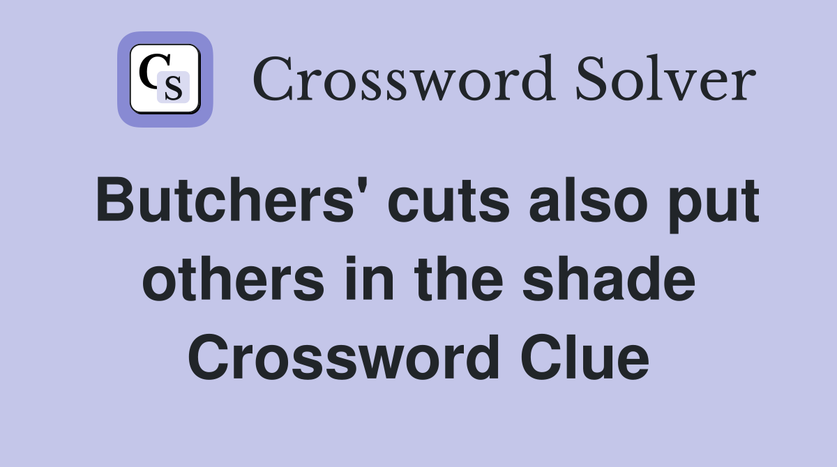 Butchers' cuts also put others in the shade Crossword Clue