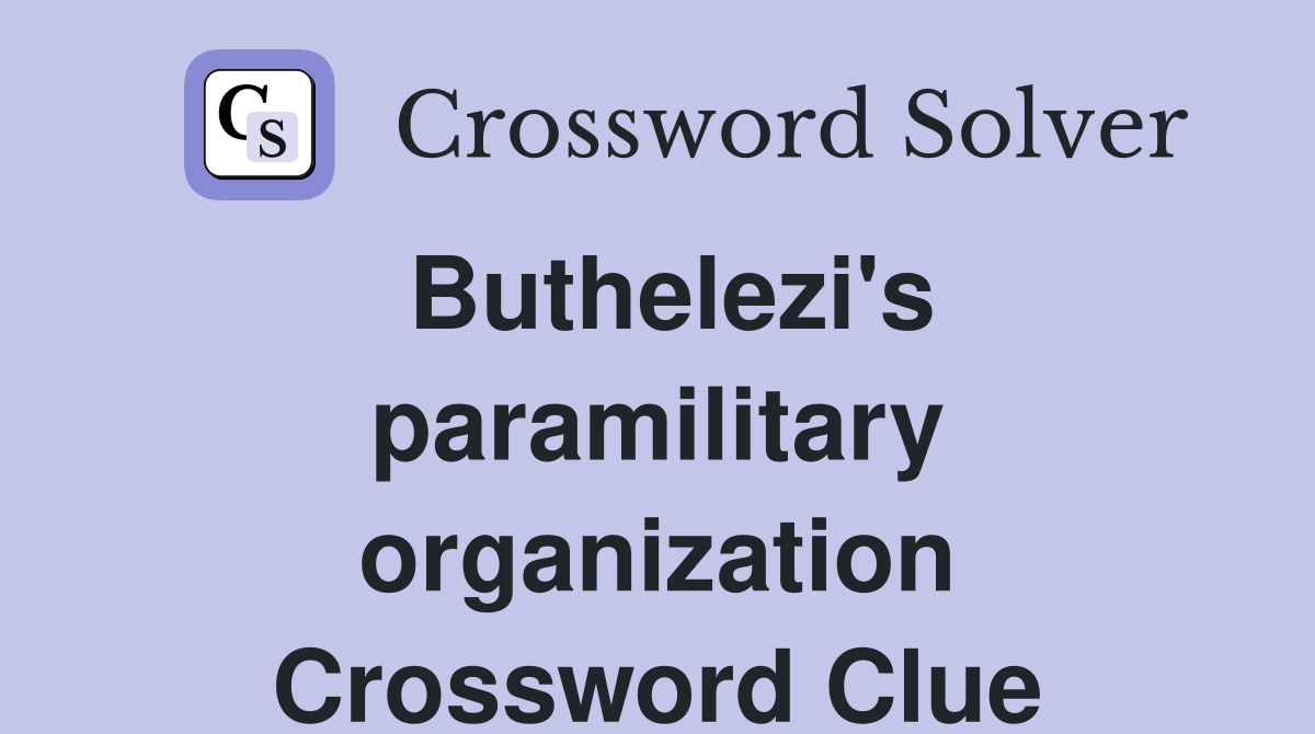 Buthelezi #39 s paramilitary organization Crossword Clue Answers