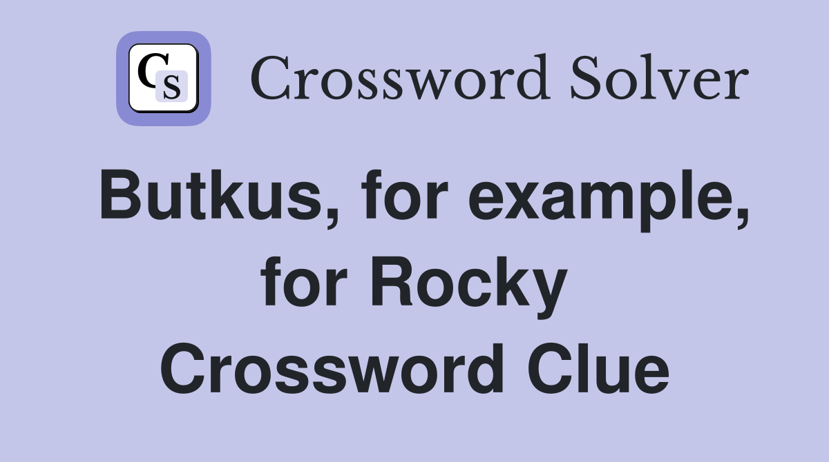 Butkus, for example, for Rocky Crossword Clue