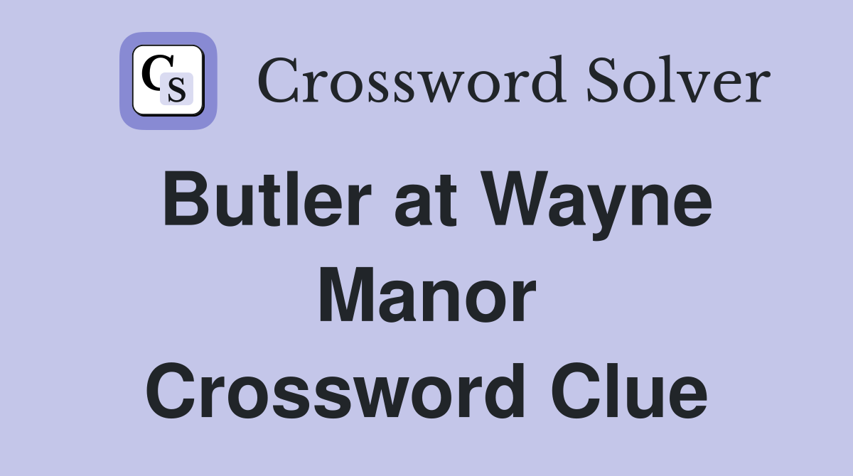 Butler at Wayne Manor Crossword Clue