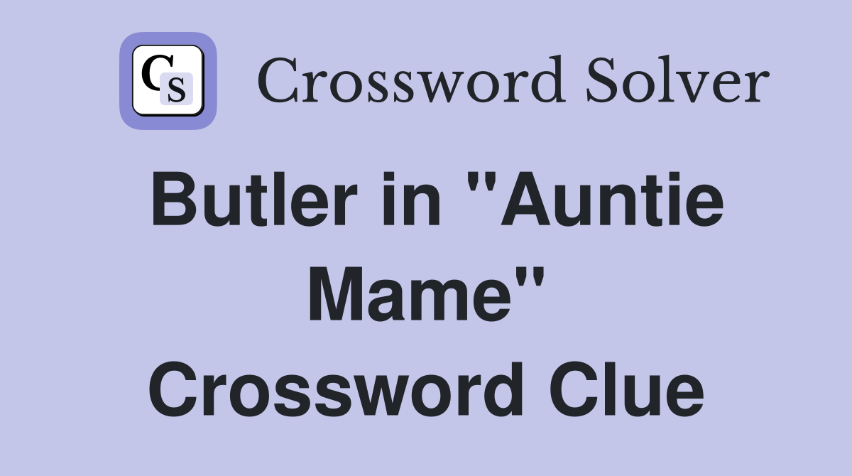 Butler in "Auntie Mame" Crossword Clue
