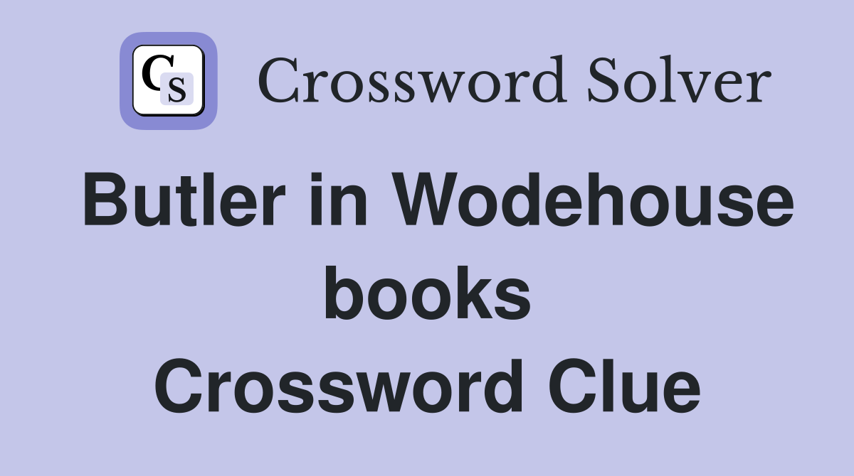 Butler in Wodehouse books Crossword Clue
