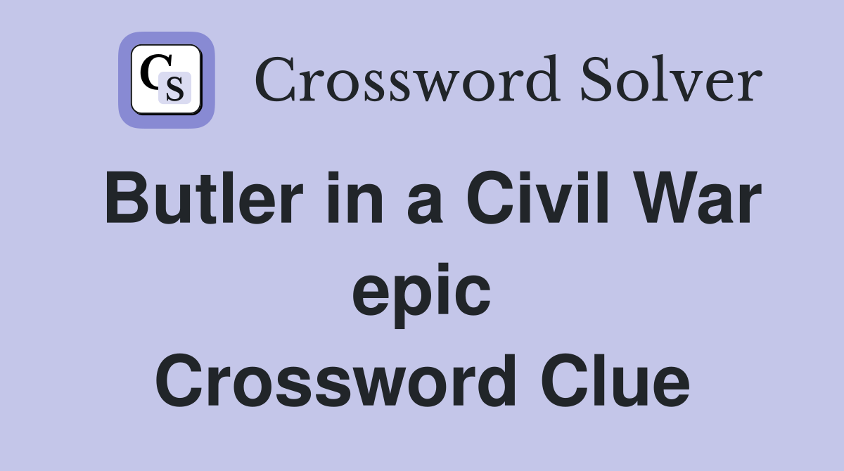 Butler in a Civil War epic Crossword Clue