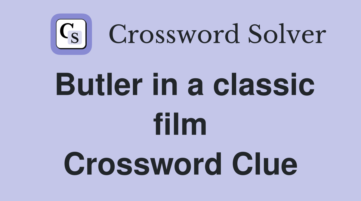 Butler in a classic film Crossword Clue