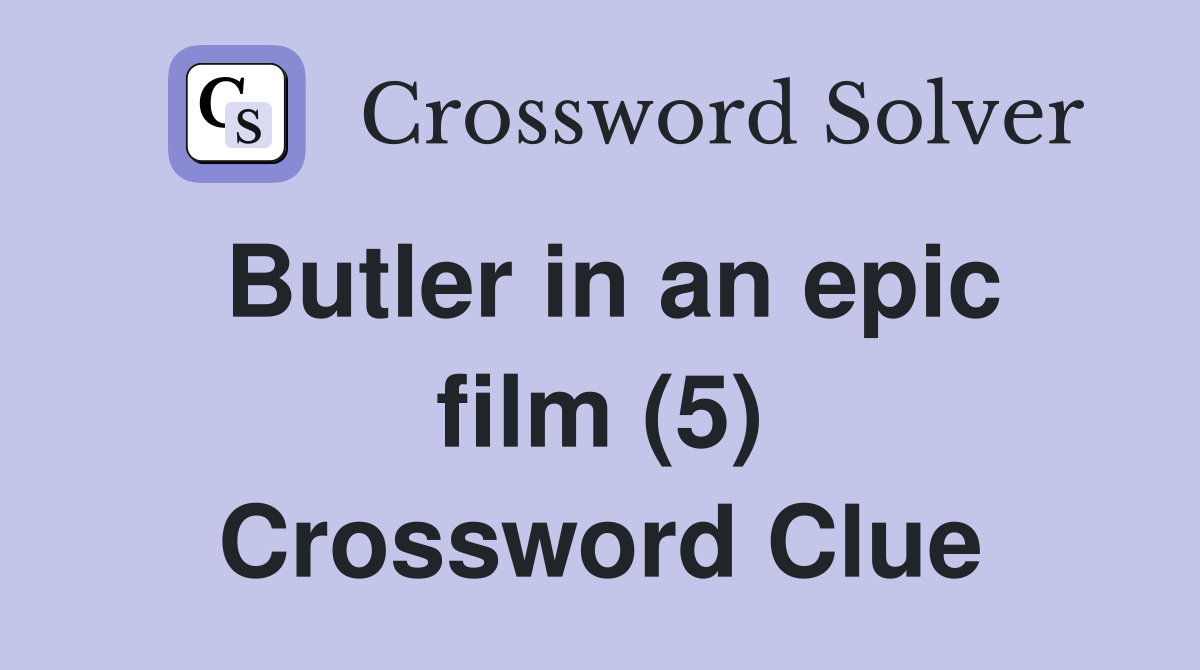Butler in an epic film (5) Crossword Clue
