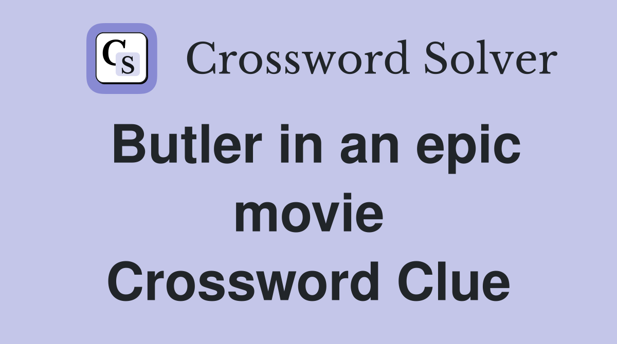 Butler in an epic movie Crossword Clue