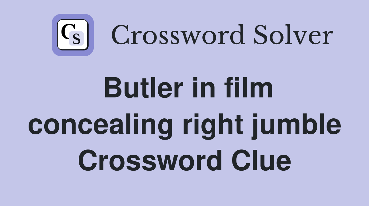 Butler in film concealing right jumble Crossword Clue