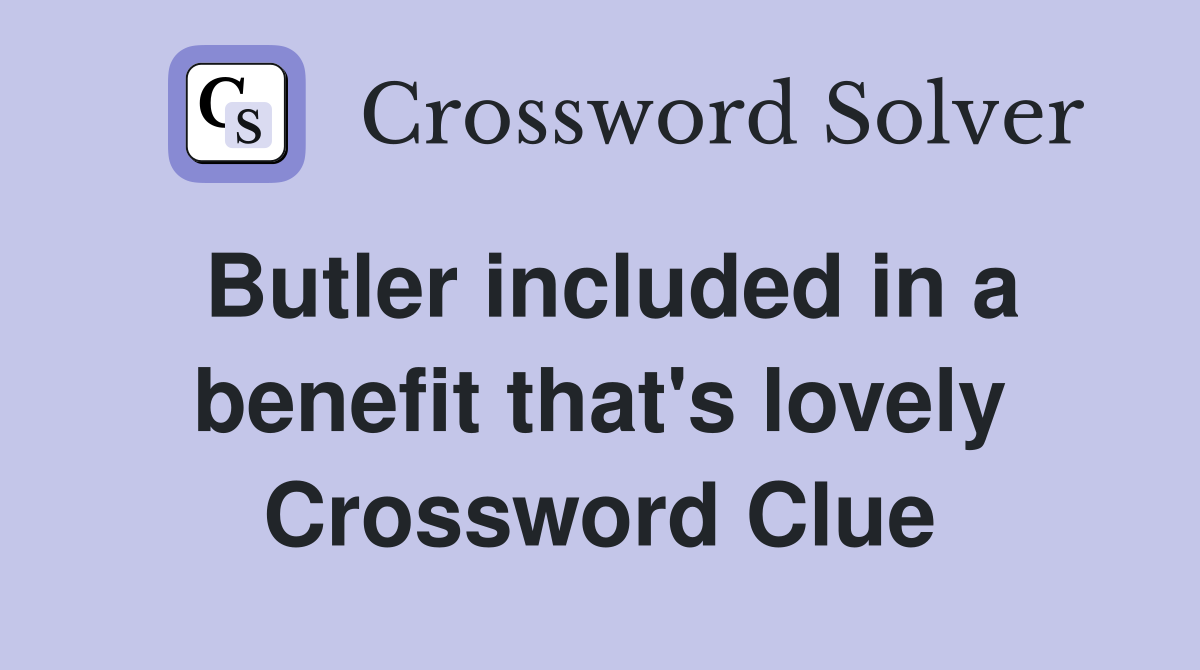 Butler included in a benefit that's lovely Crossword Clue