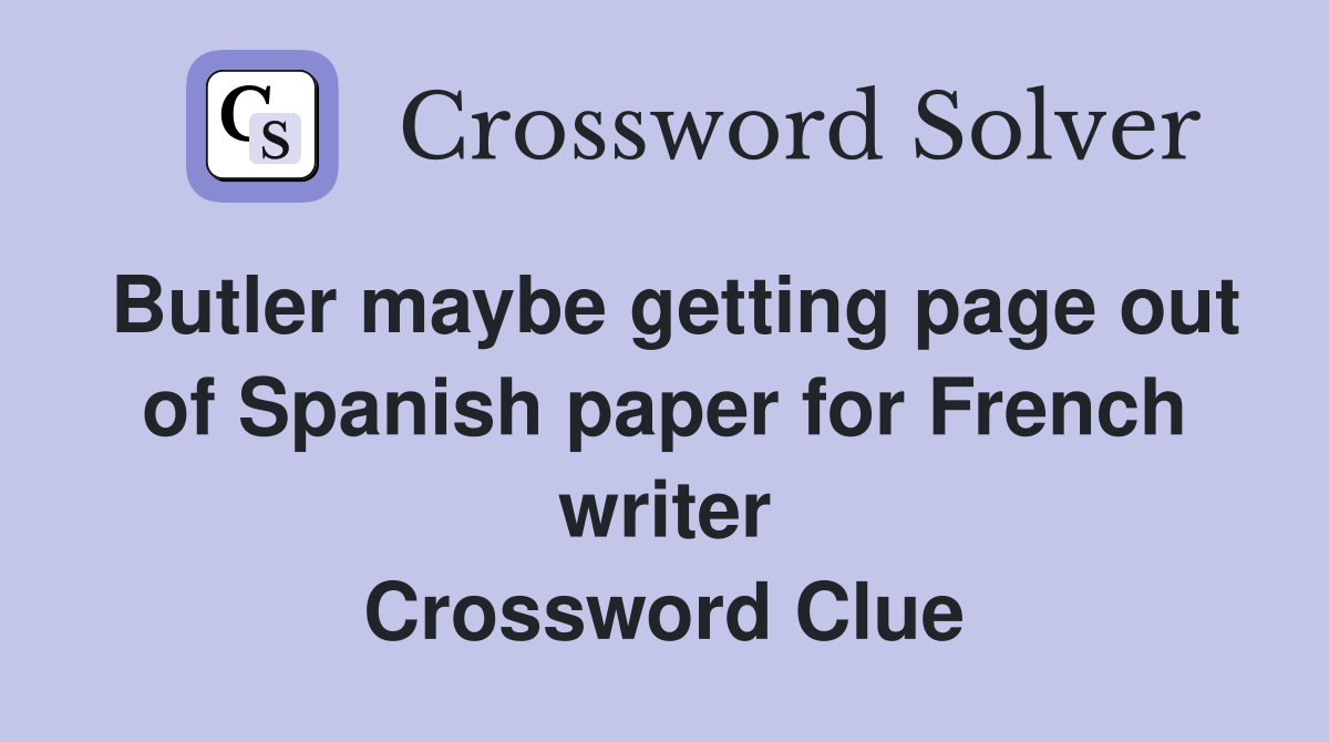 Butler maybe getting page out of Spanish paper for French writer Crossword Clue