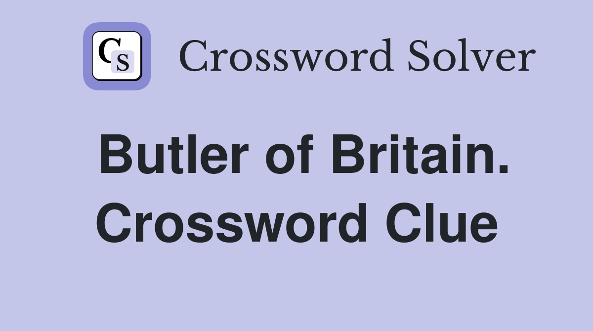 Butler of Britain. Crossword Clue