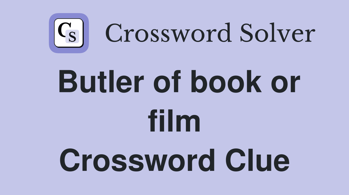 Butler of book or film Crossword Clue