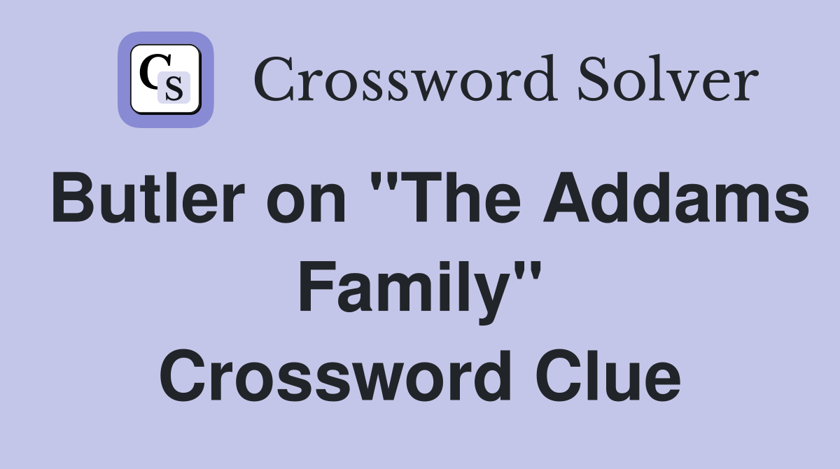 Butler on "The Addams Family" Crossword Clue
