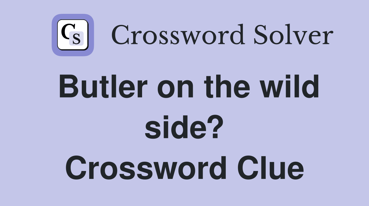Butler on the wild side? Crossword Clue