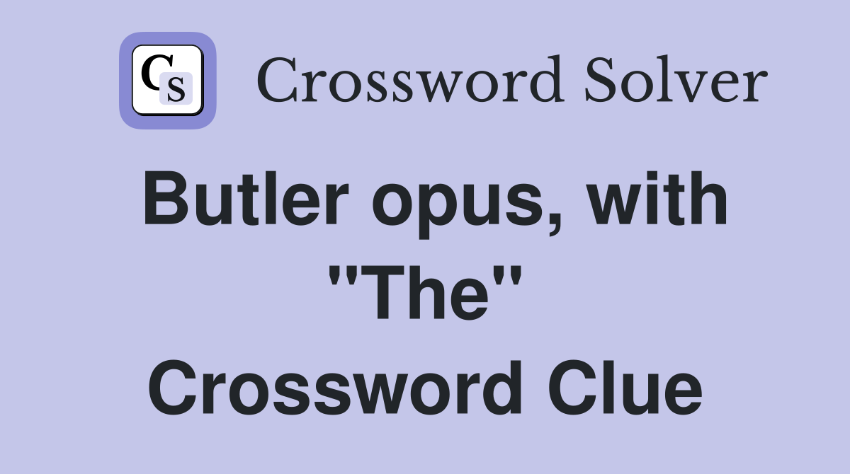 Butler opus, with "The" Crossword Clue