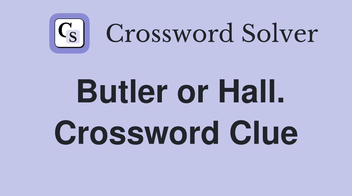 Butler or Hall. Crossword Clue