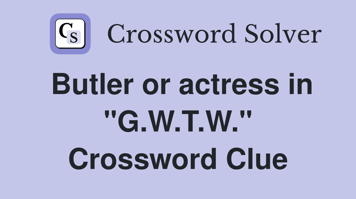 Butler or actress in "G.W.T.W." Crossword Clue
