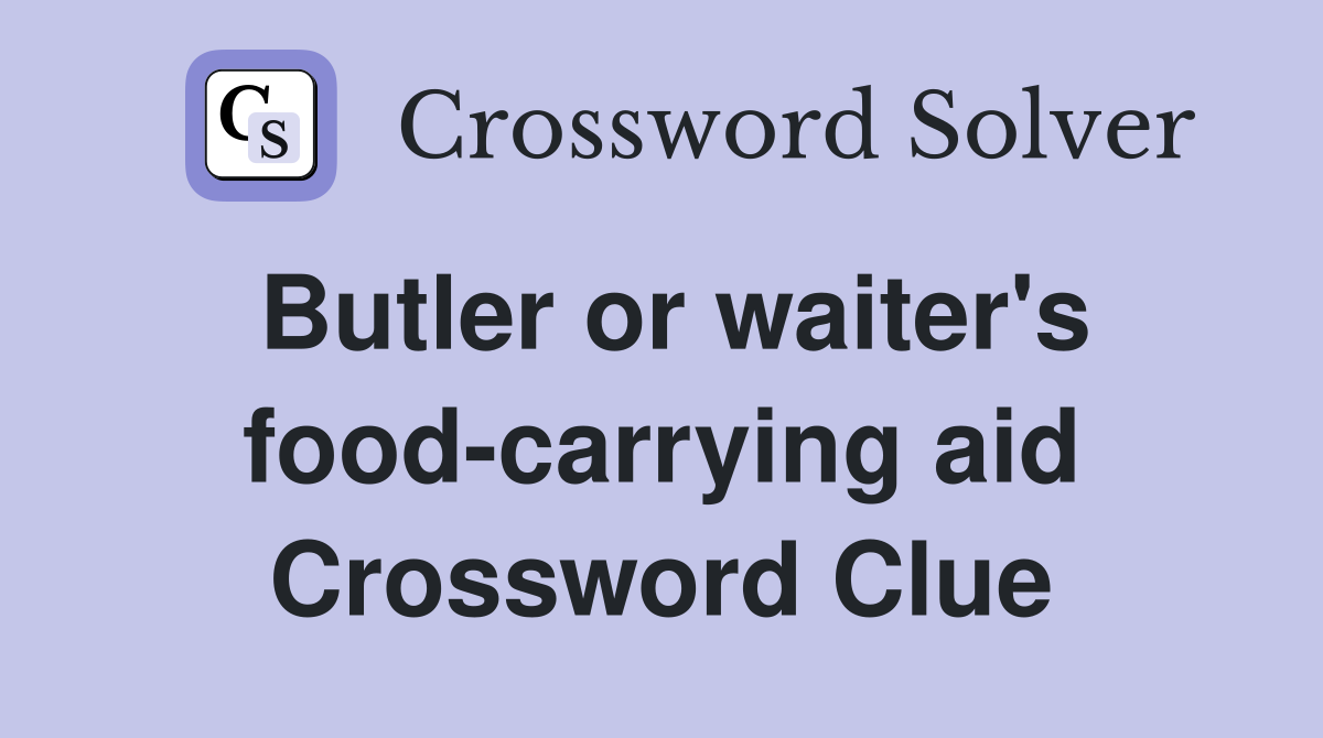 Butler or waiter's food-carrying aid Crossword Clue