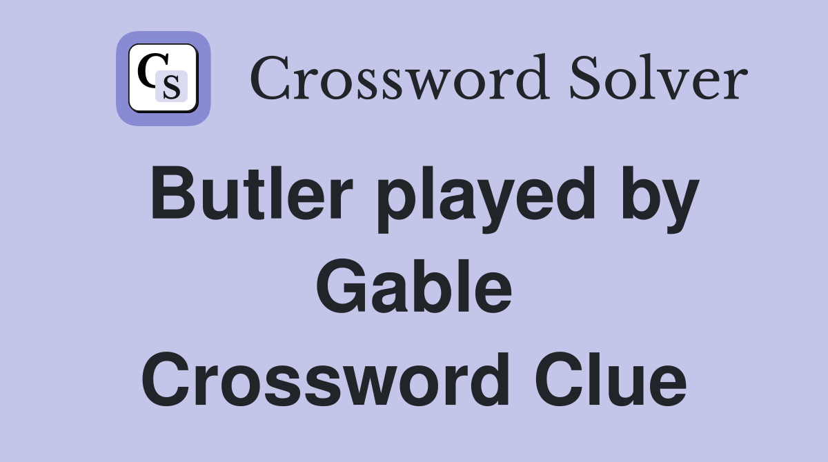 Butler played by Gable Crossword Clue