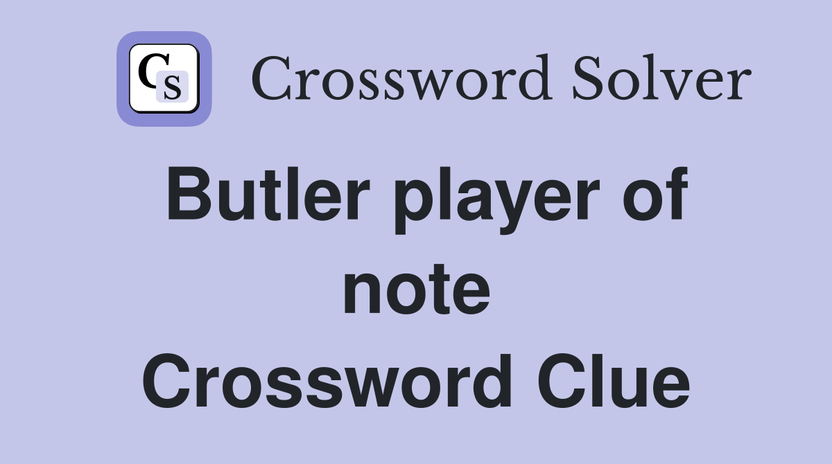 Butler player of note Crossword Clue