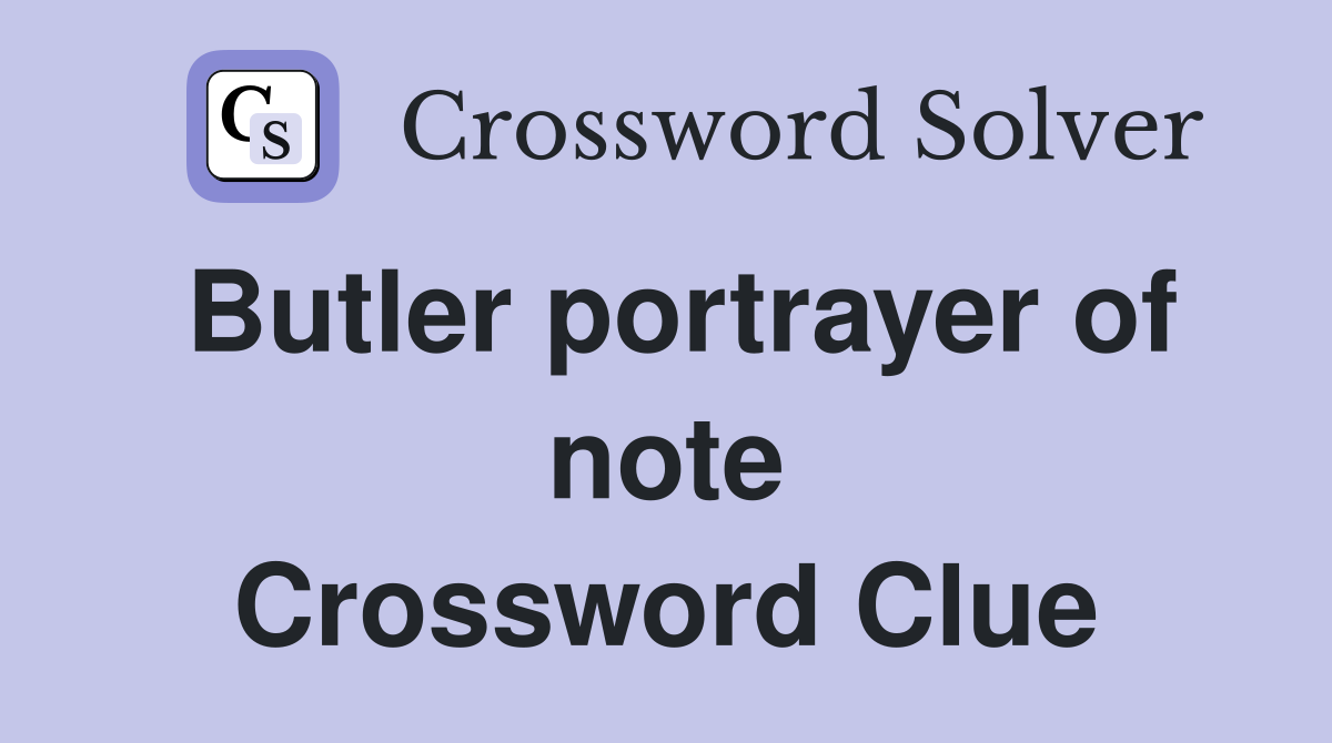 Butler portrayer of note Crossword Clue
