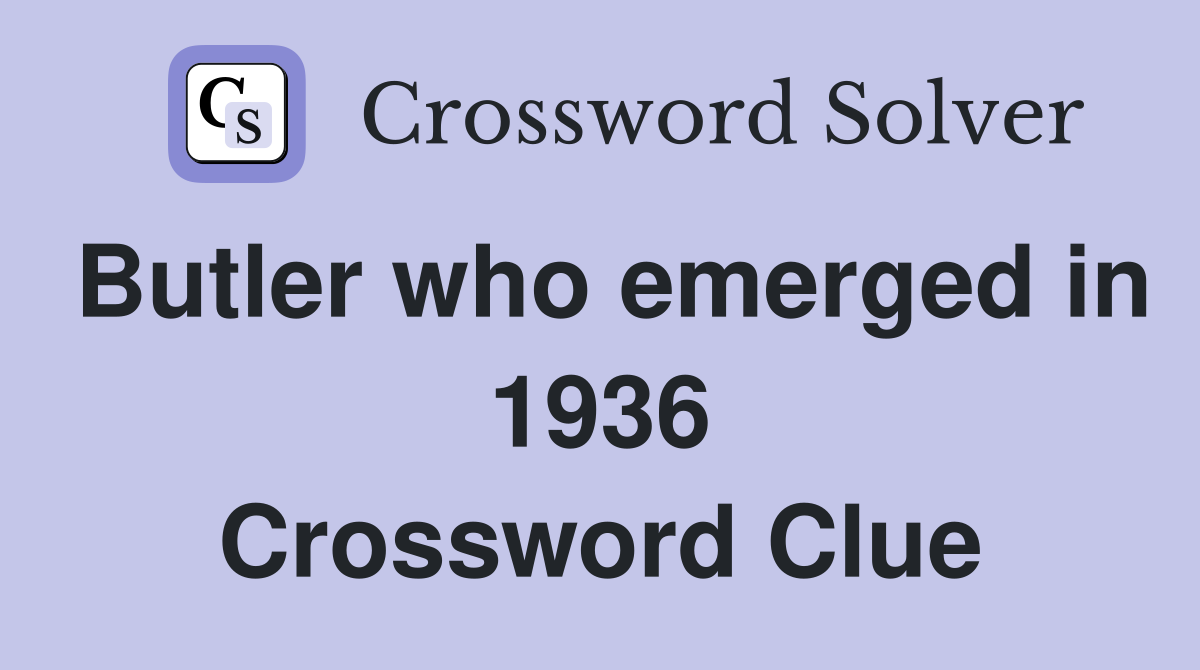 Butler who emerged in 1936 Crossword Clue