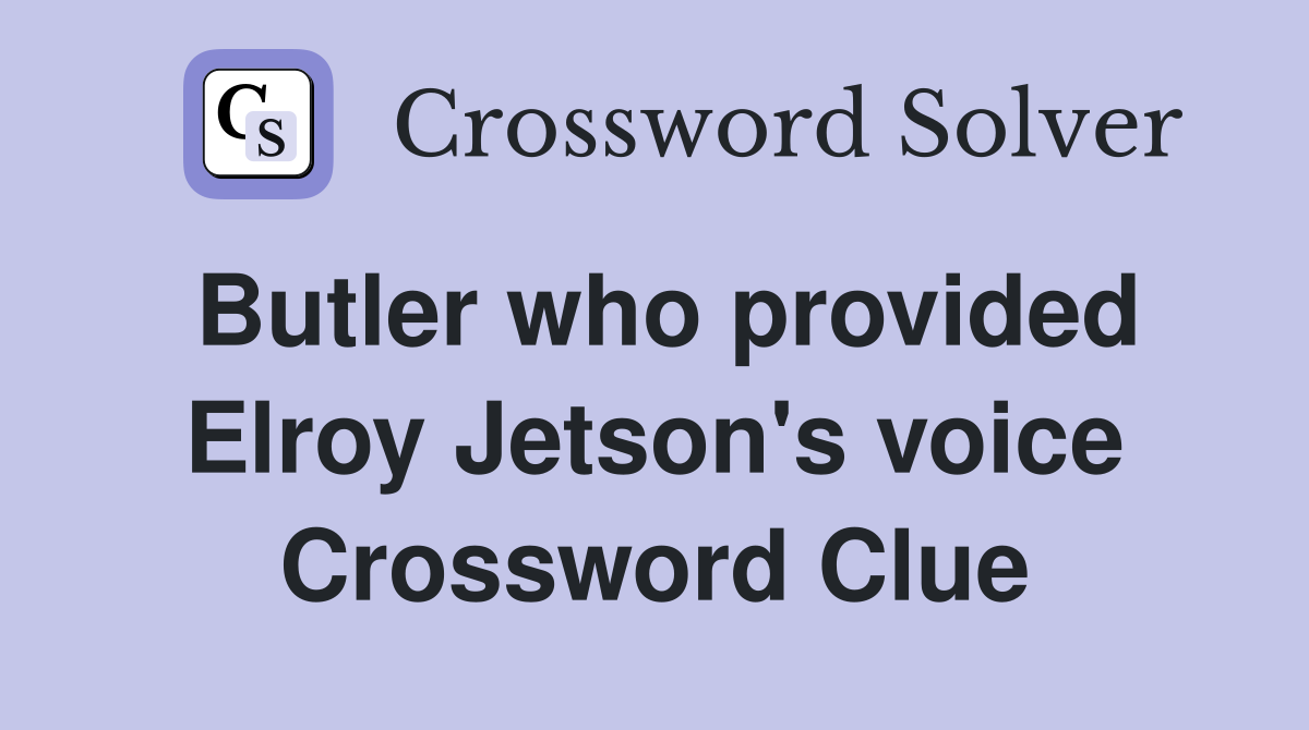 Butler who provided Elroy Jetson's voice Crossword Clue