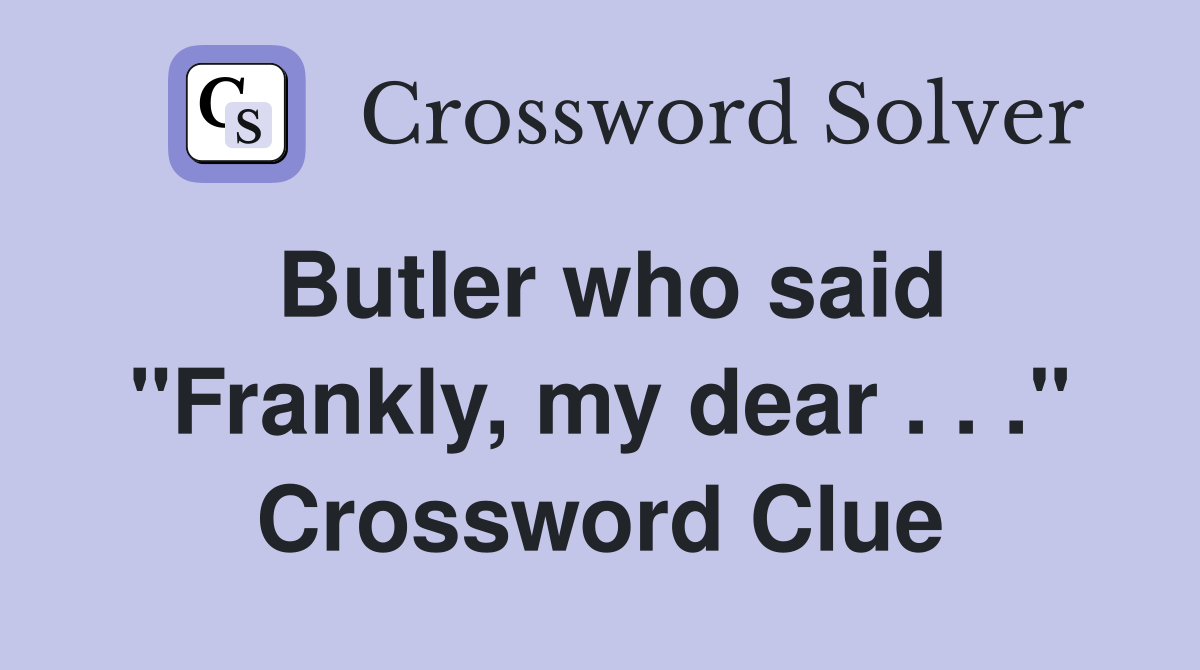 Butler who said "Frankly, my dear . . ." Crossword Clue