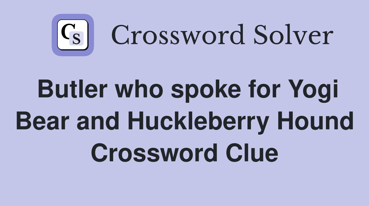 Butler who spoke for Yogi Bear and Huckleberry Hound Crossword Clue