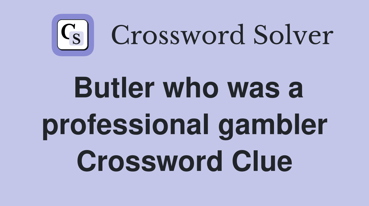 Butler who was a professional gambler Crossword Clue