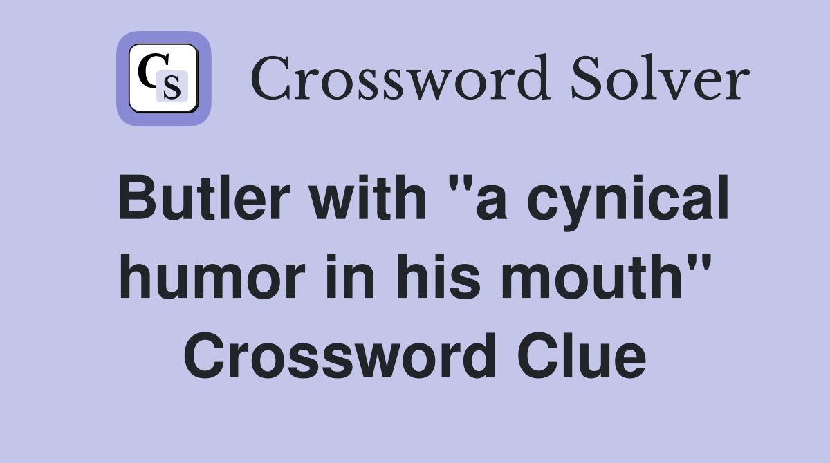 Butler with "a cynical humor in his mouth" Crossword Clue