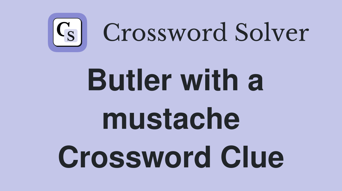 Butler with a mustache Crossword Clue