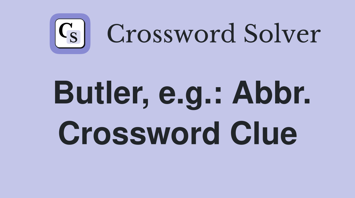 Butler, e.g.: Abbr. Crossword Clue